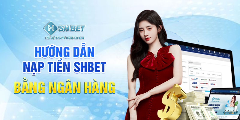 Điều kiện nạp tiền trên trang Shbet